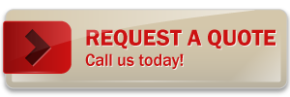 Request a Quote! Call us today!